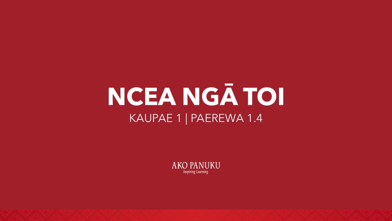 NCEA Level 1 - Ngā Toi (Paerewa 1.4)